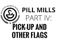 Pill Mills - Part IV Pick-Up and Miscellaneous Flags