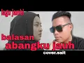 Download Lagu lagu jambi balasan abangku jauh cover sait