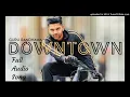 Downtown - Guru Randhawa Full Audio Song