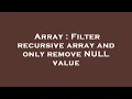 Array Filter recursive array and only remove NULL value
