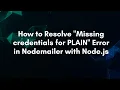 How to Resolve Missing credentials for PLAIN Error in Nodemailer with Node js