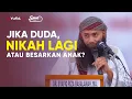 Download Lagu Jika duda Lebih Baik Nikah Lagi atau Membesarkan Anak? - Ustadz Syafiq Riza Basalamah, M.A.