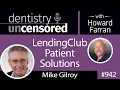 942 LendingClub Patient Solutions with Mike Gilroy Dentistry Uncensored with Howard Farran