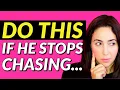 When He Stops Chasing Do This and Watch What Happens