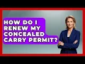 How Do I Renew My Concealed Carry Permit - The Right Politics
