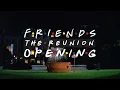 Friends - The Reunion - Opening