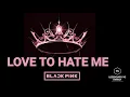 BLACKPINK - 'LOVE TO HATE ME'  Audio