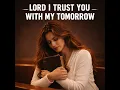 Lord I Trust You With My Tomorrow