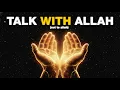 Here's how you'll talk WITH Allah, not TO Allah.