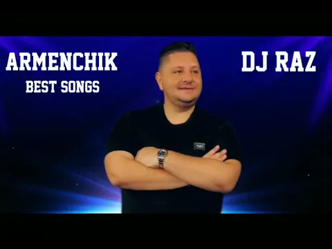 Download MP3 Armenchik & Dj Raz _ BEST SONGS #armenchik #songs #dj