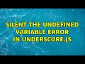 silent the undefined variable error in underscore js 2 Solutions
