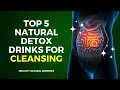 Top 5 Natural Detox Drinks For Cleansing