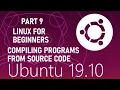 Linux For Beginners 9 Compiling programs from source code