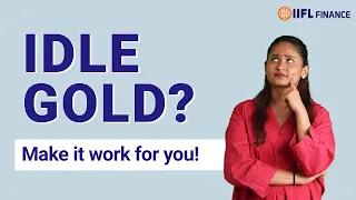 From Idle to Ideal | How to Make Your Gold Work for You | IIFL Finance