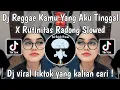 Download Lagu DJ REGGAE KAMU YANG AKU TINGGAL X RUTINITAS RADONG SLOWED KING BOYY SOPAN VIRAL TIKTOK TERBARU 2024