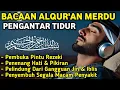 MUROTTAL MERDU PENGANTAR TIDUR,AYAT KURSI, ALWAQIAH,ALMULK,AR RAHMAN,YASIN,BY:Alaa Aqel