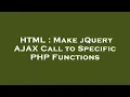 HTML Make jQuery AJAX Call to Specific PHP Functions