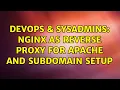 DevOps SysAdmins Nginx as reverse proxy for Apache and subdomain setup