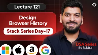 Lecture 121: Design Browser History || Stack Series Day-17
