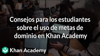 Consejos para los estudiantes sobre el uso de metas de dominio en Khan Academy