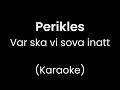 Perikles - Var ska vi sova inatt - Karaoke