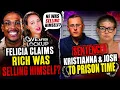 Felicia revealed Rich was arrested for SELLING HIMSELF Kristianna Josh sentenced to prison