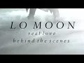 Lo Moon - Real Love - Behind the Scenes