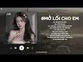 Download Lagu Mở Lối Cho Em Lofi - Đậm Sâu Rồi Cũng Rẽ Hai Anh Ngỡ Rằng Tình Sẽ Không Phai - Nhạc Chill TikTok