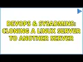 DevOps SysAdmins Cloning a Linux server to another server 2 Solutions