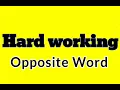 Hardworking opposite word in english Hardworking ka antonym word in english