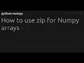 How to use zip for Numpy arrays