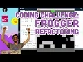 Coding Challenge Frogger Refactoring