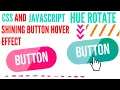 CSS and JavaScript on hover hue rotation effect shining button using only CSS Java