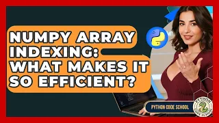 NumPy Array Indexing What Makes It So Efficient - Python Code School