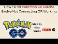 How To Fix Pokemon Go Gotcha Evolve Not Connecting OR Working
