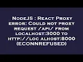 NodeJS React Proxy error Could not proxy request api from localhost 3000 to http localhost 80