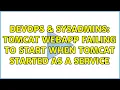 DevOps SysAdmins Tomcat webapp failing to start when Tomcat started as a service 2 Solutions