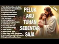 PELUK AKU TUHAN SEBENTAR SAJA - LAGU PUJIAN PALING MENYENTUH HATI | LAGU ROHANI TERBARU 2025 (LIRIK)