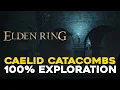 Elden Ring Caelid Catacombs 100 Exploration Walkthrough All Items Secrets