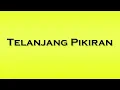 Lagu Pronunciation of Telanjang Pikiran