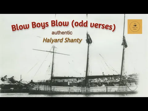 Blow Boys Blow (odd verses) - Halyard Shanty