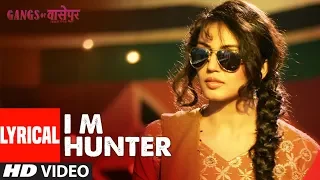 lyrics i m hunter gangs of wasseypur manoj bajpai reema sen huma qureshi
