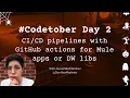 pipelines with GitHub actions for Mule apps or DataWeave libraries 2022 Day 2
