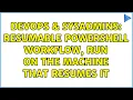 DevOps SysAdmins Resumable Powershell Workflow Run On the Machine That Resumes It