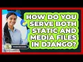 How Do You Serve Both Static And Media Files In Django - Python Code School