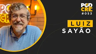 LUIZ SAYÃO | PODCRÊ #053