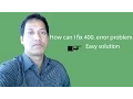 How can I fix 400 error problem