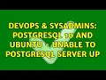 DevOps SysAdmins Postgresql 10 and Ubuntu - Unable to postgresql server UP