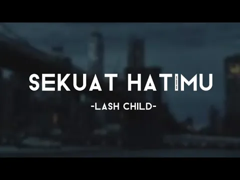 Download MP3 Sekuat Hatimu - Lash Child (lirik video)~Peluklah lelah jiwaku mama