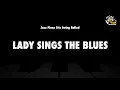 Download Lagu Lady Sings The Blues - Jazz Practice Backing Track